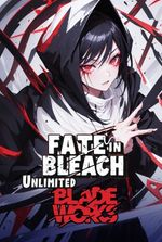 Fate in Bleach: Unlimited Blade Works [Isekai]